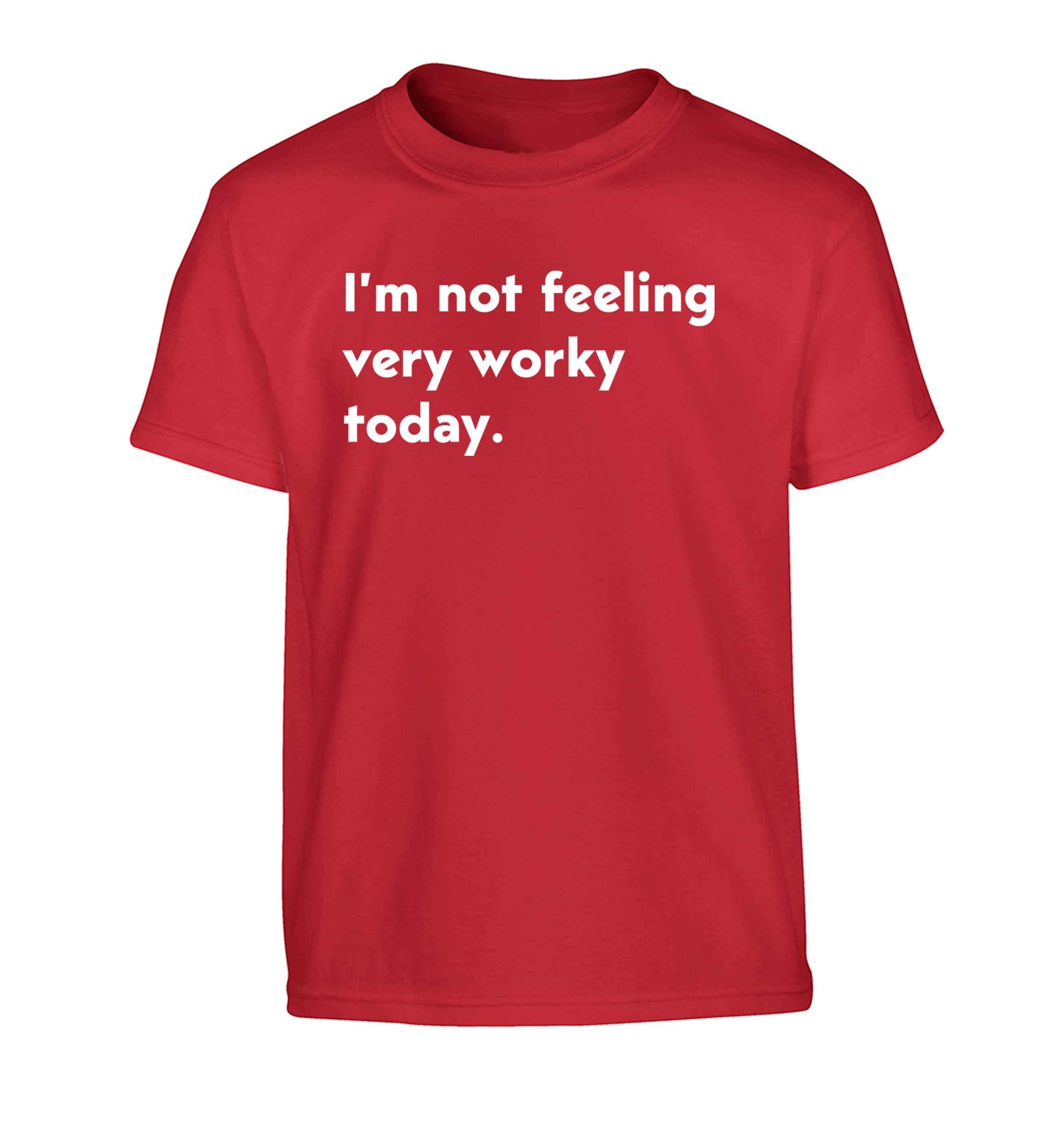 I'm not feeling very worky today Children's red Tshirt 12-13 Years