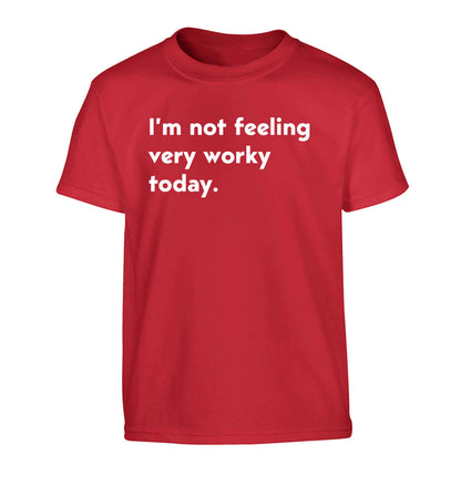 I'm not feeling very worky today Children's red Tshirt 12-13 Years