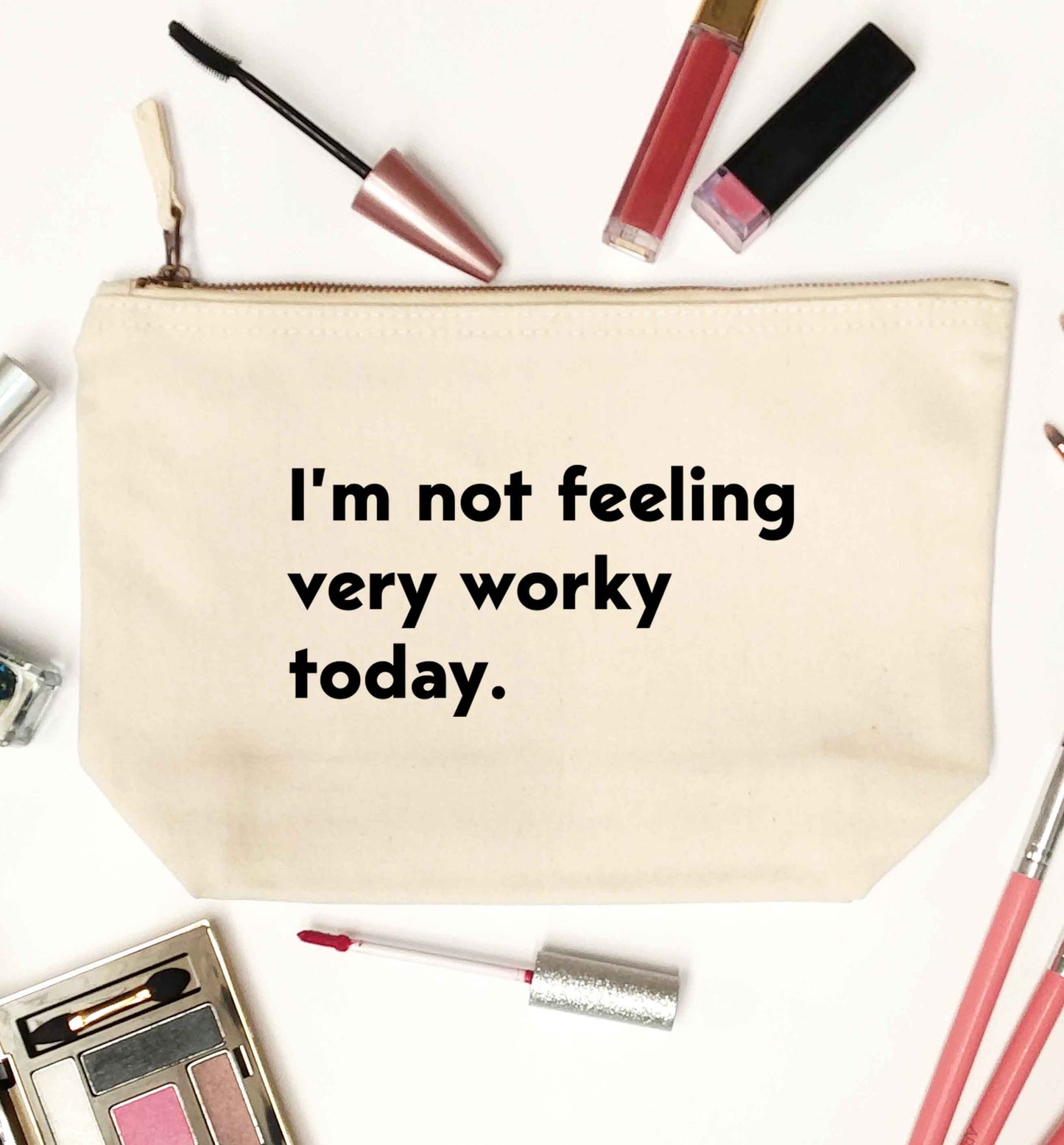 I'm not feeling very worky today natural makeup bag