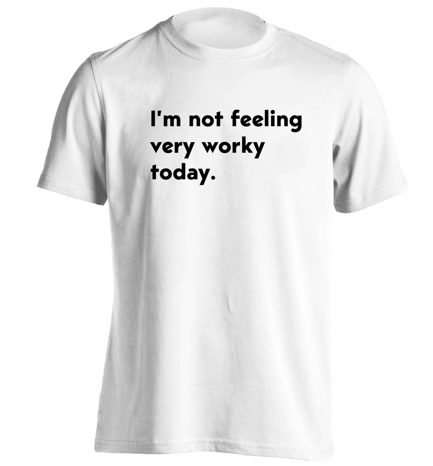 I'm not feeling very worky today adults unisex white Tshirt 2XL