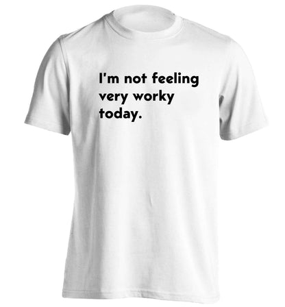 I'm not feeling very worky today adults unisex white Tshirt 2XL