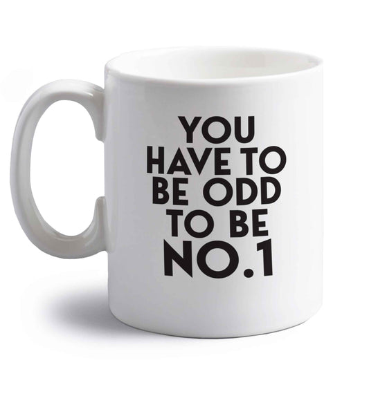 You have to be odd to be No.1 right handed white ceramic mug
