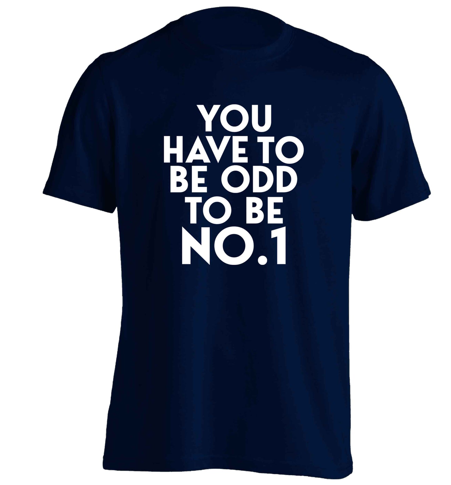 You have to be odd to be No.1 adults unisex navy Tshirt 2XL