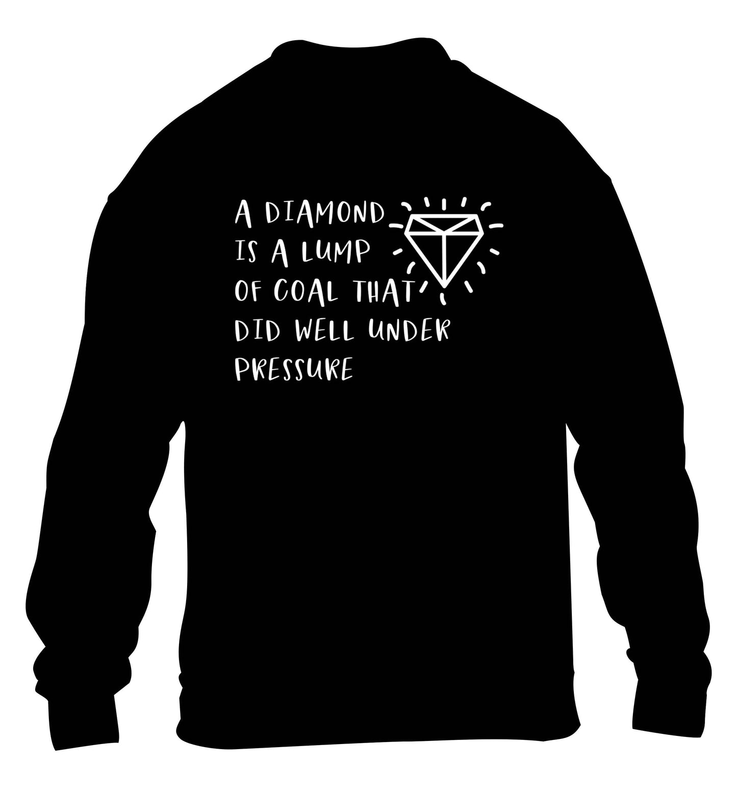 A diamond is a lump of coal that did well under preassure children's black sweater 12-13 Years