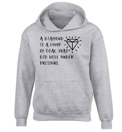 A diamond is a lump of coal that did well under preassure children's grey hoodie 12-13 Years
