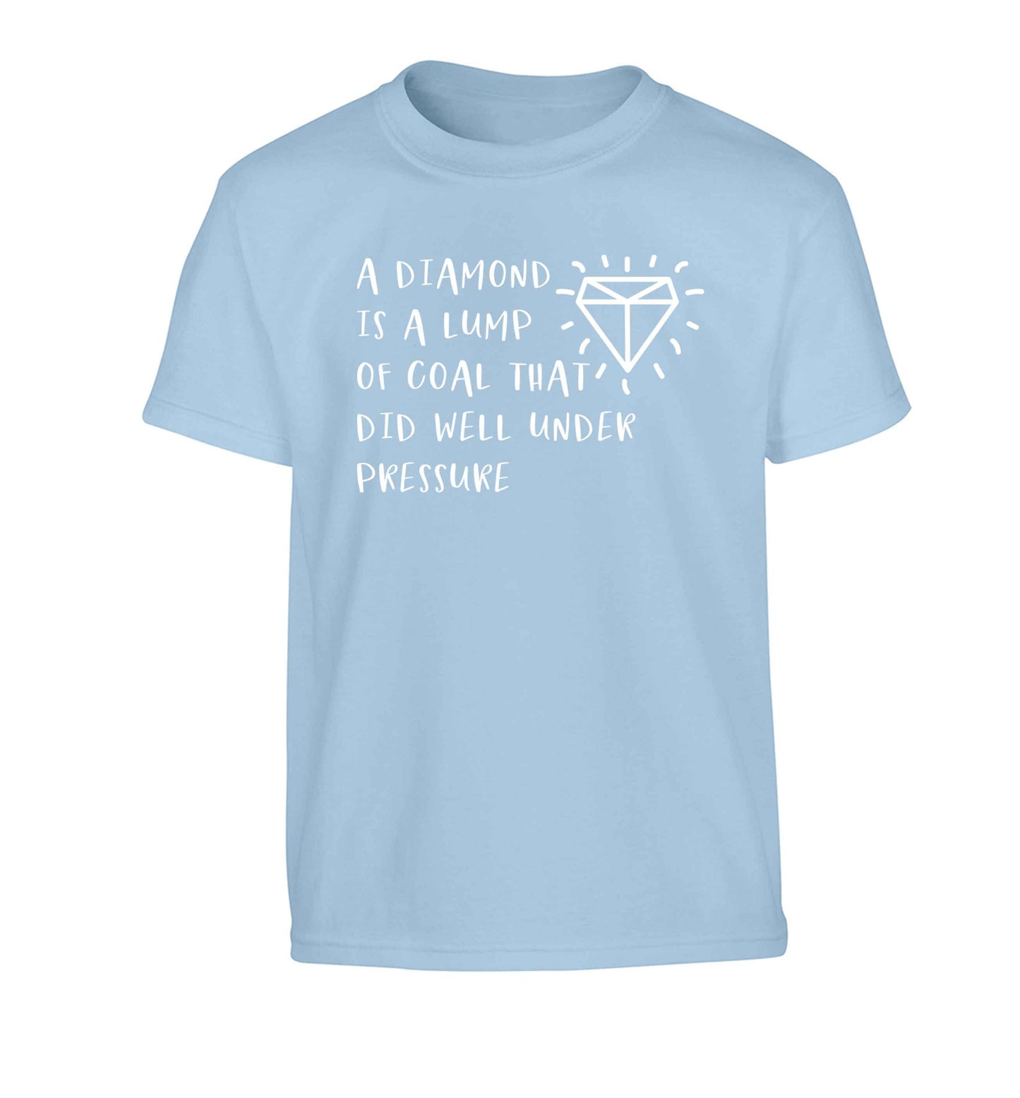 A diamond is a lump of coal that did well under preassure Children's light blue Tshirt 12-13 Years