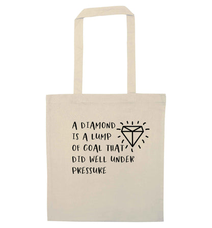 A diamond is a lump of coal that did well under preassure natural tote bag