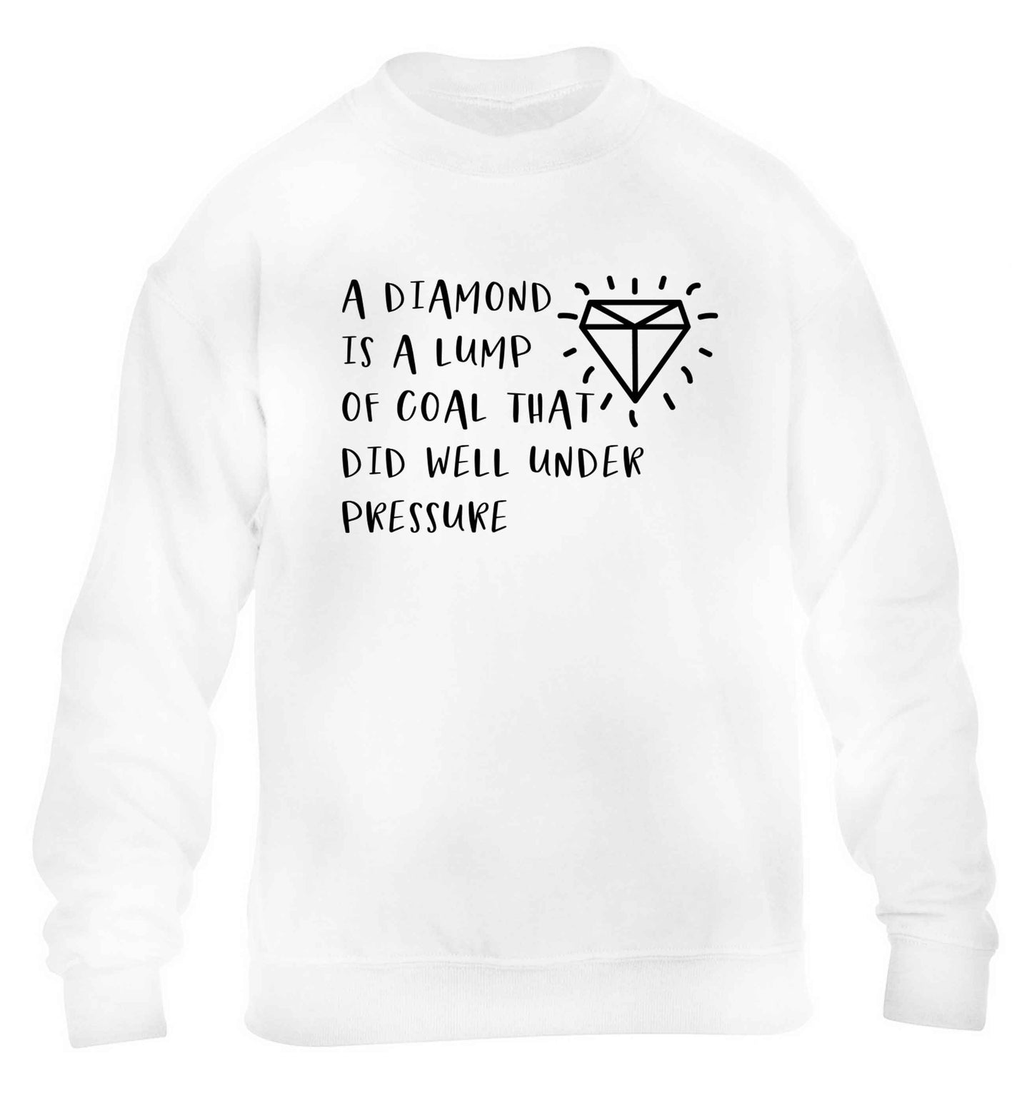 A diamond is a lump of coal that did well under preassure children's white sweater 12-13 Years