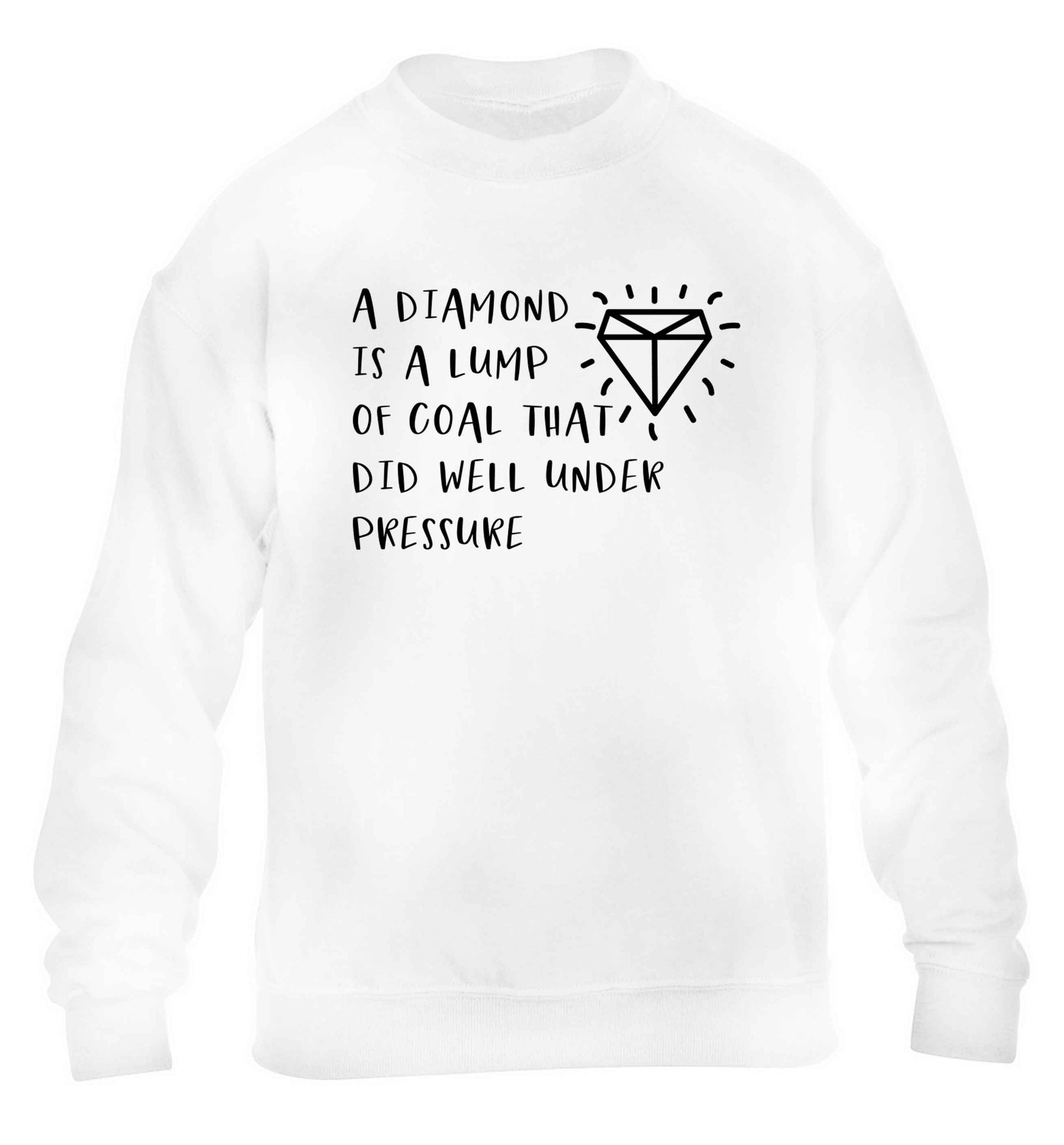 A diamond is a lump of coal that did well under preassure children's white sweater 12-13 Years