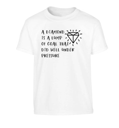 A diamond is a lump of coal that did well under preassure Children's white Tshirt 12-13 Years