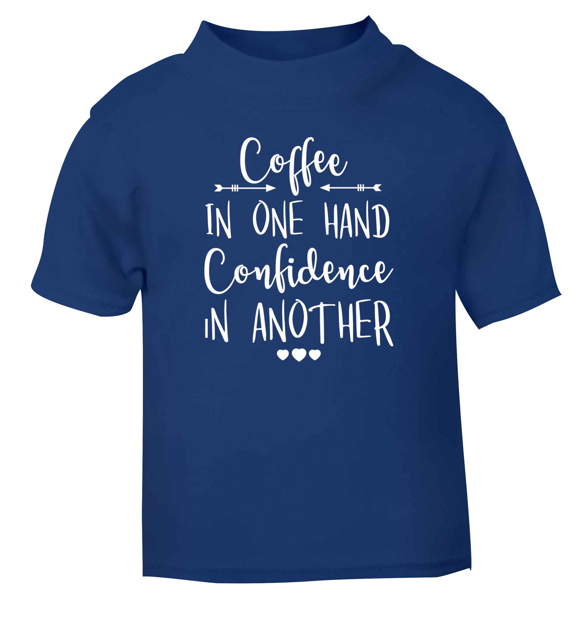 Coffee in one hand confidence in the other blue Baby Toddler Tshirt 2 Years