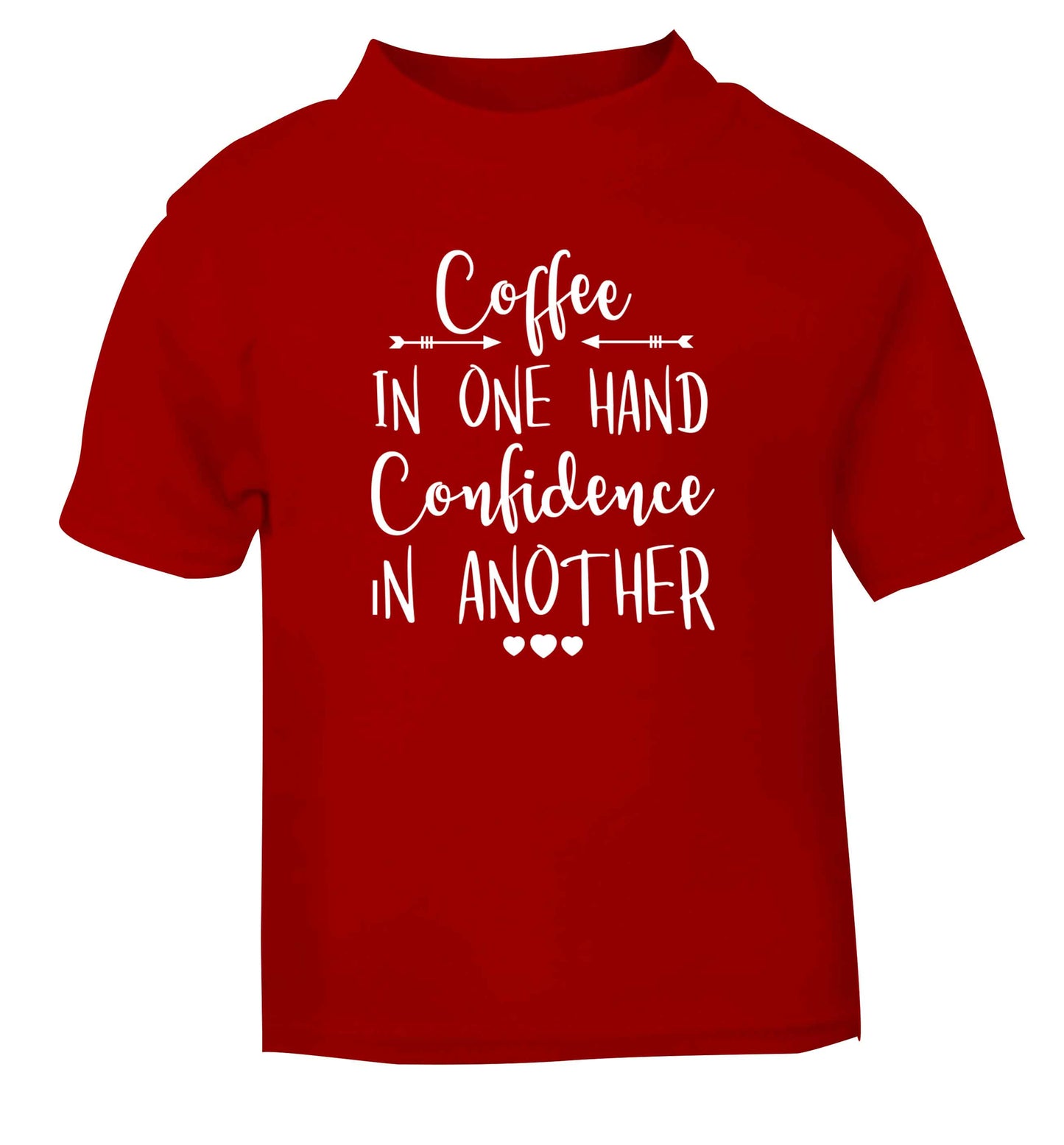 Coffee in one hand confidence in the other red Baby Toddler Tshirt 2 Years