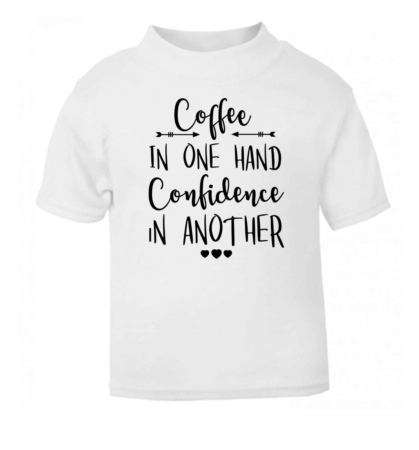 Coffee in one hand confidence in the other white Baby Toddler Tshirt 2 Years