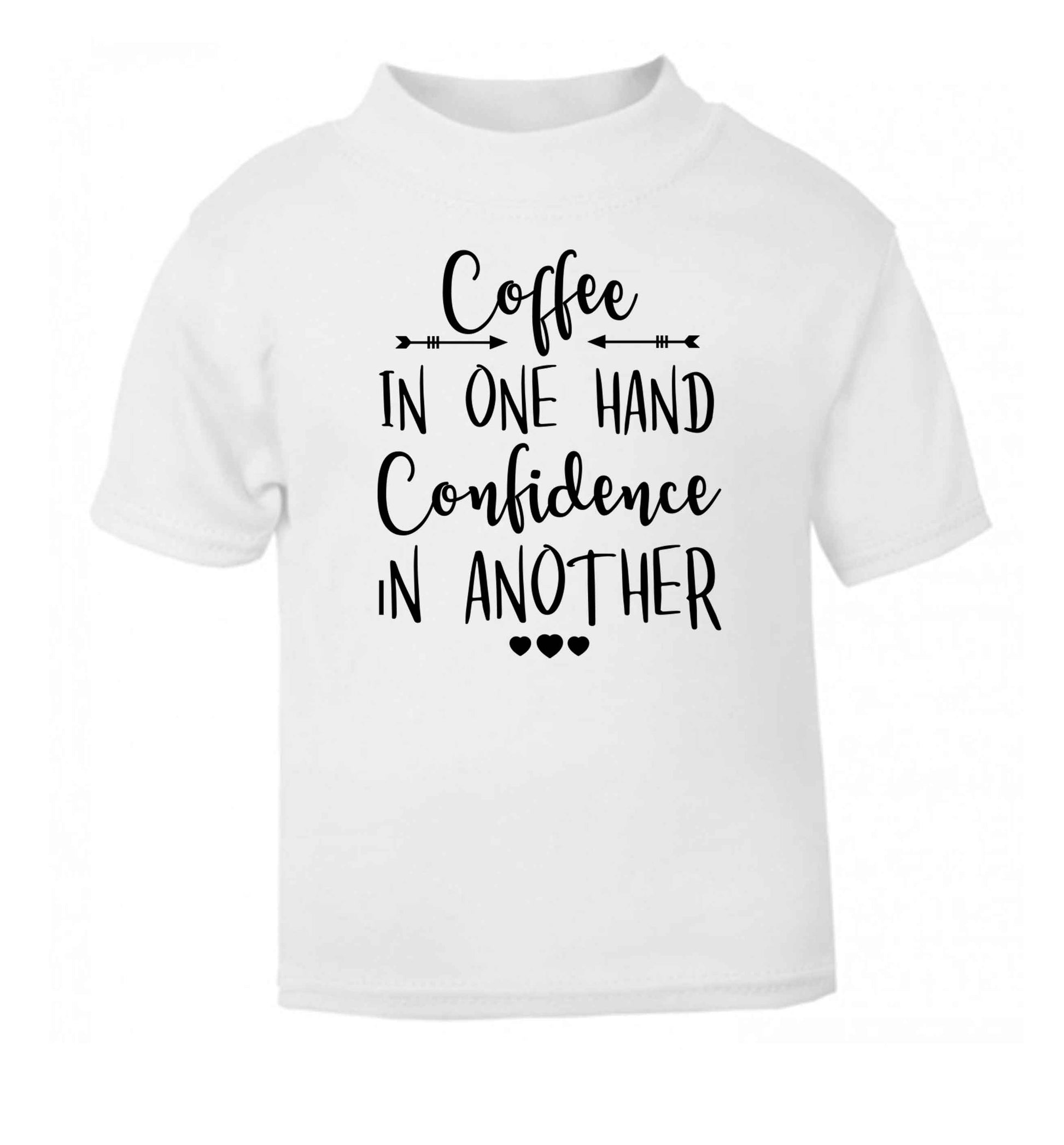 Coffee in one hand confidence in the other white Baby Toddler Tshirt 2 Years