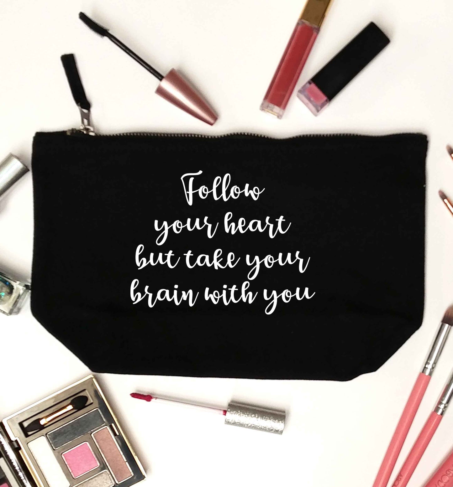Follow your heart but take your head with you black makeup bag
