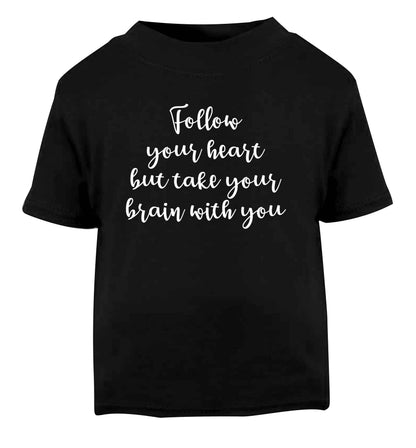 Follow your heart but take your head with you Black Baby Toddler Tshirt 2 years