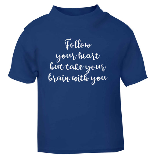 Follow your heart but take your head with you blue Baby Toddler Tshirt 2 Years