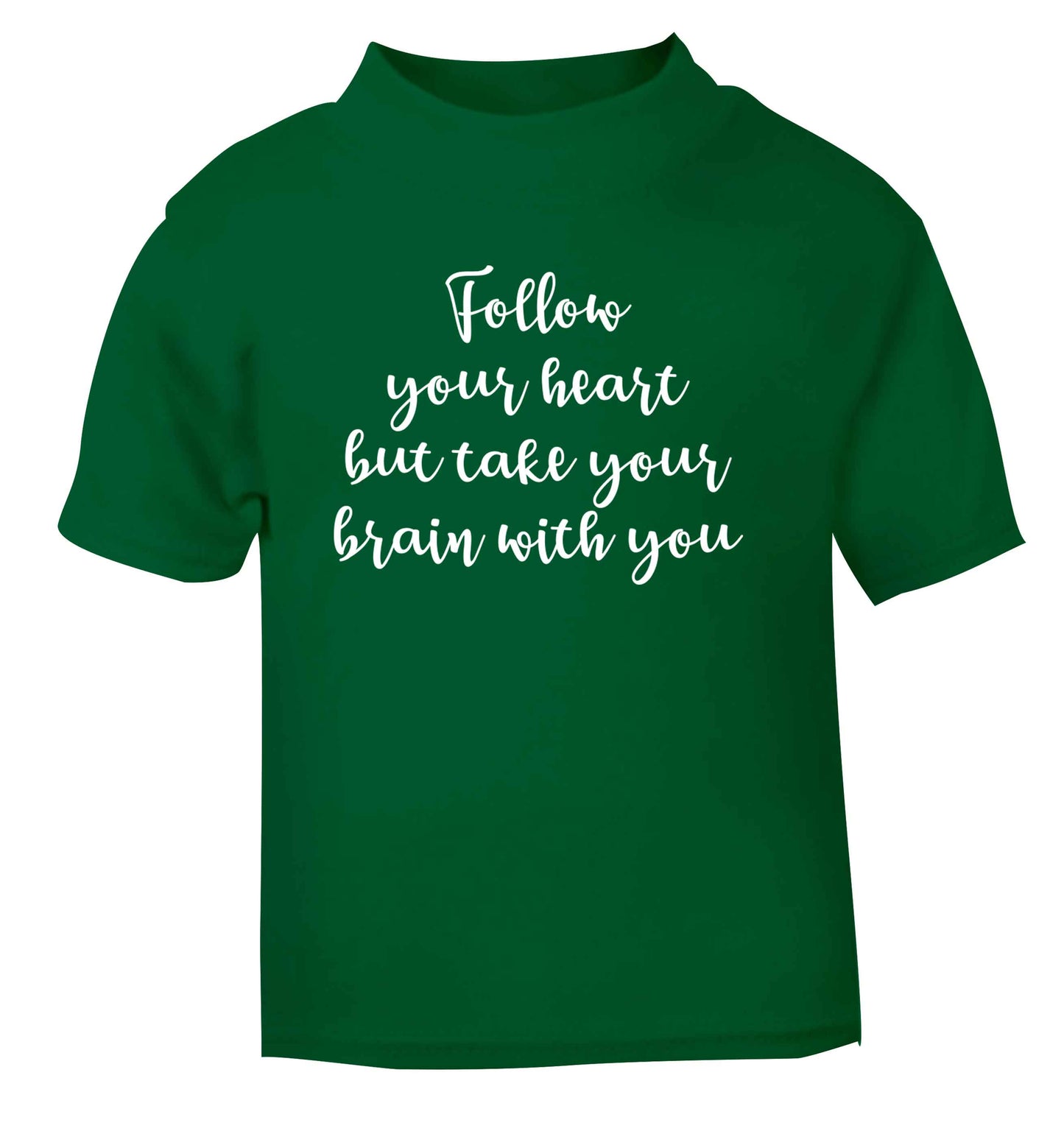 Follow your heart but take your head with you green Baby Toddler Tshirt 2 Years