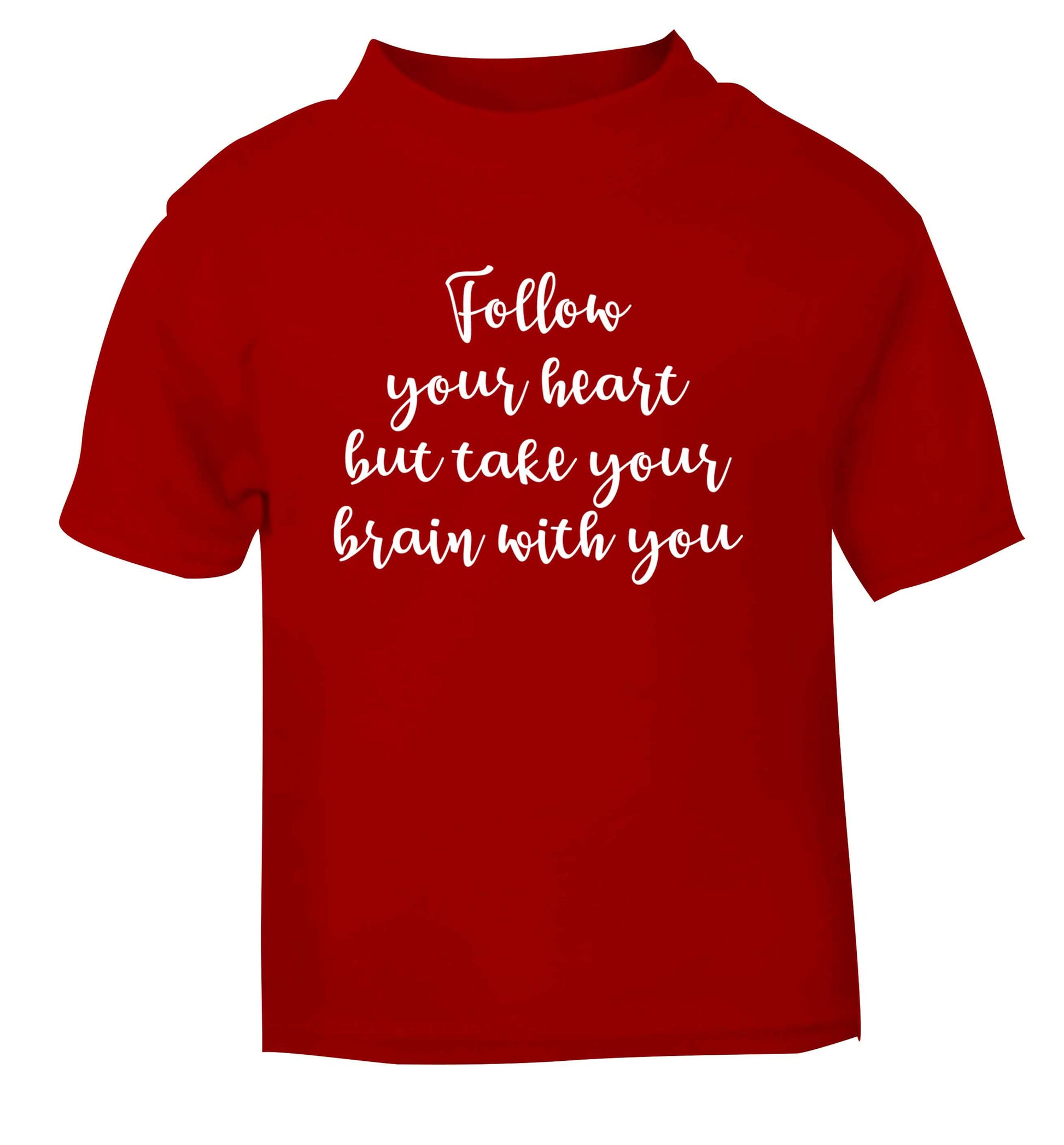 Follow your heart but take your head with you red Baby Toddler Tshirt 2 Years