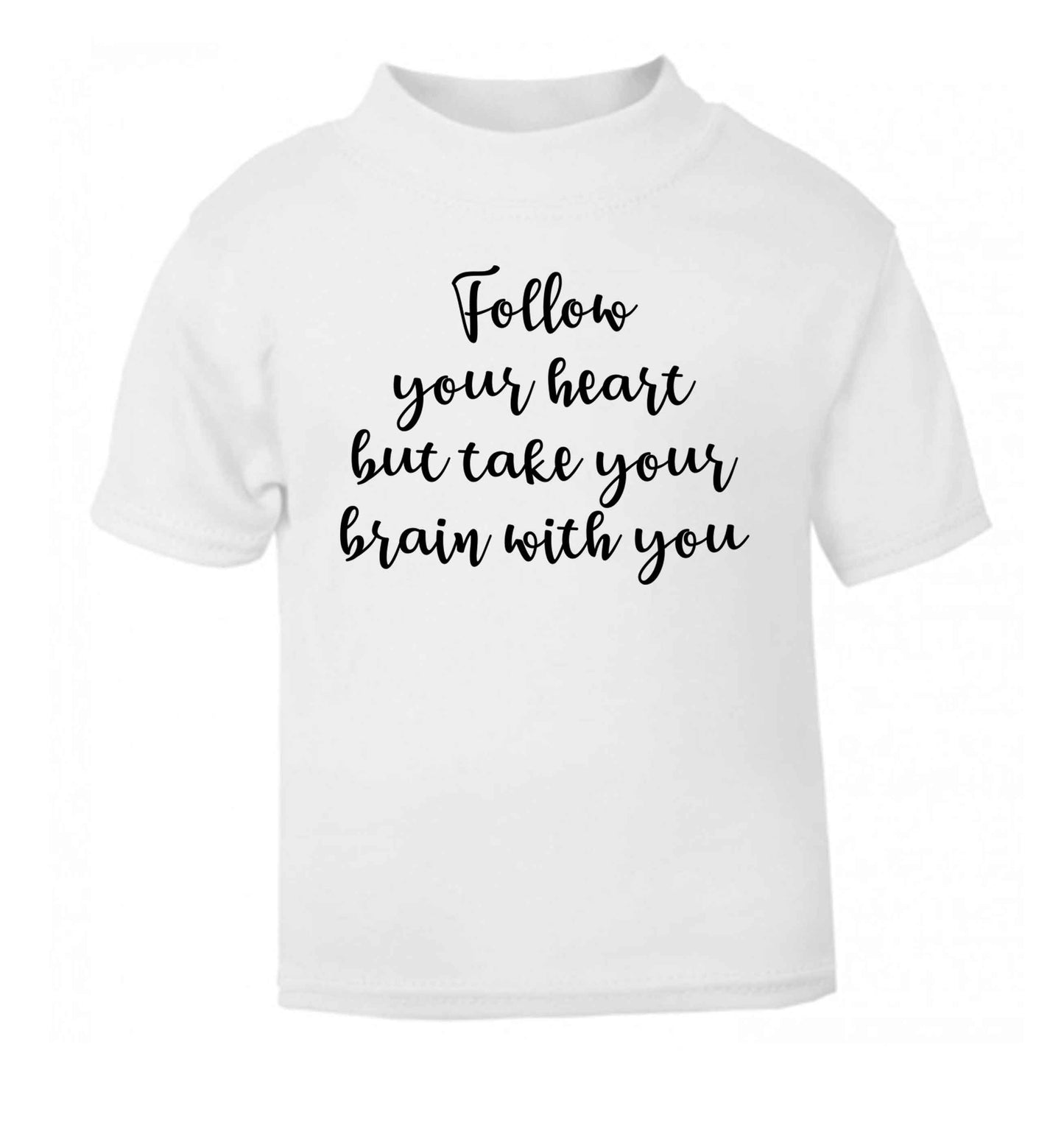 Follow your heart but take your head with you white Baby Toddler Tshirt 2 Years