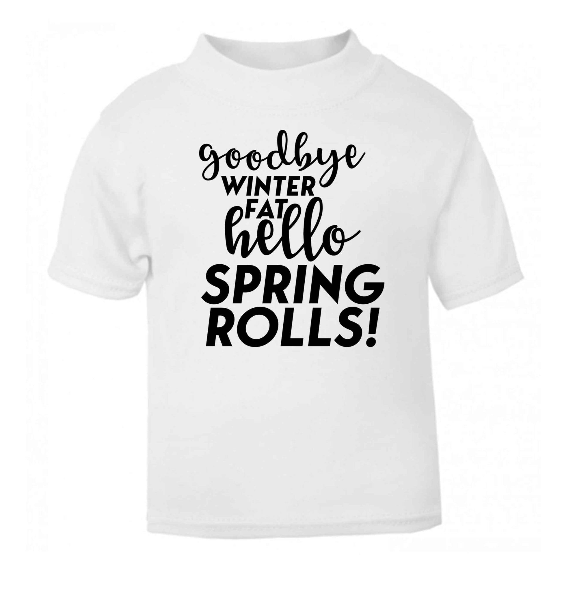 Goodbye winter fat hello spring rolls white Baby Toddler Tshirt 2 Years