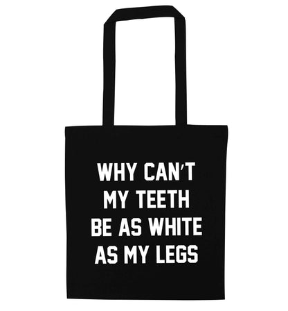 Why can't my teeth be as white as my legs black tote bag