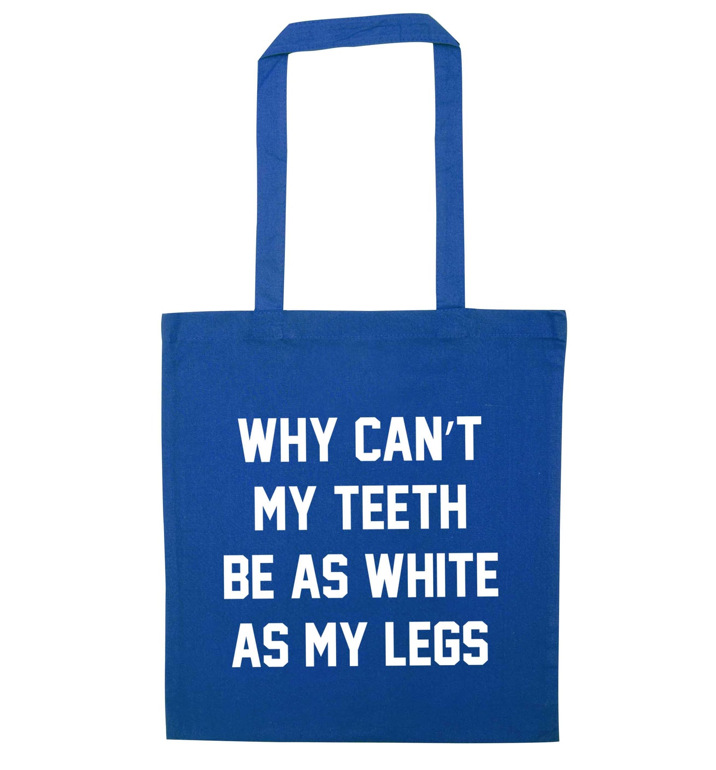 Why can't my teeth be as white as my legs blue tote bag