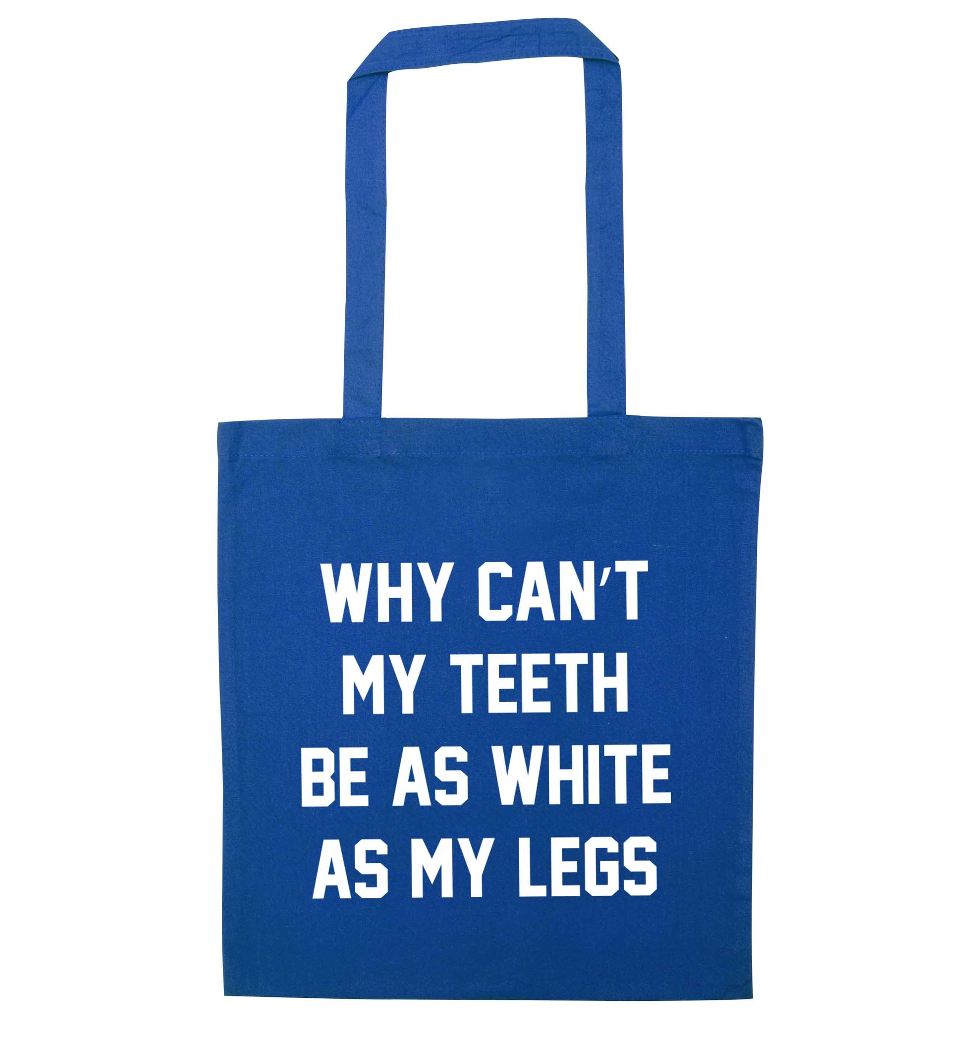 Why can't my teeth be as white as my legs blue tote bag
