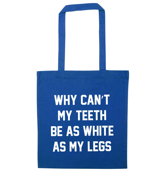 Why can't my teeth be as white as my legs blue tote bag
