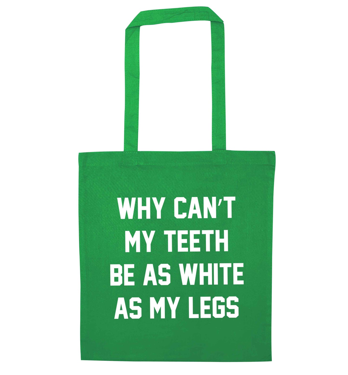 Why can't my teeth be as white as my legs green tote bag