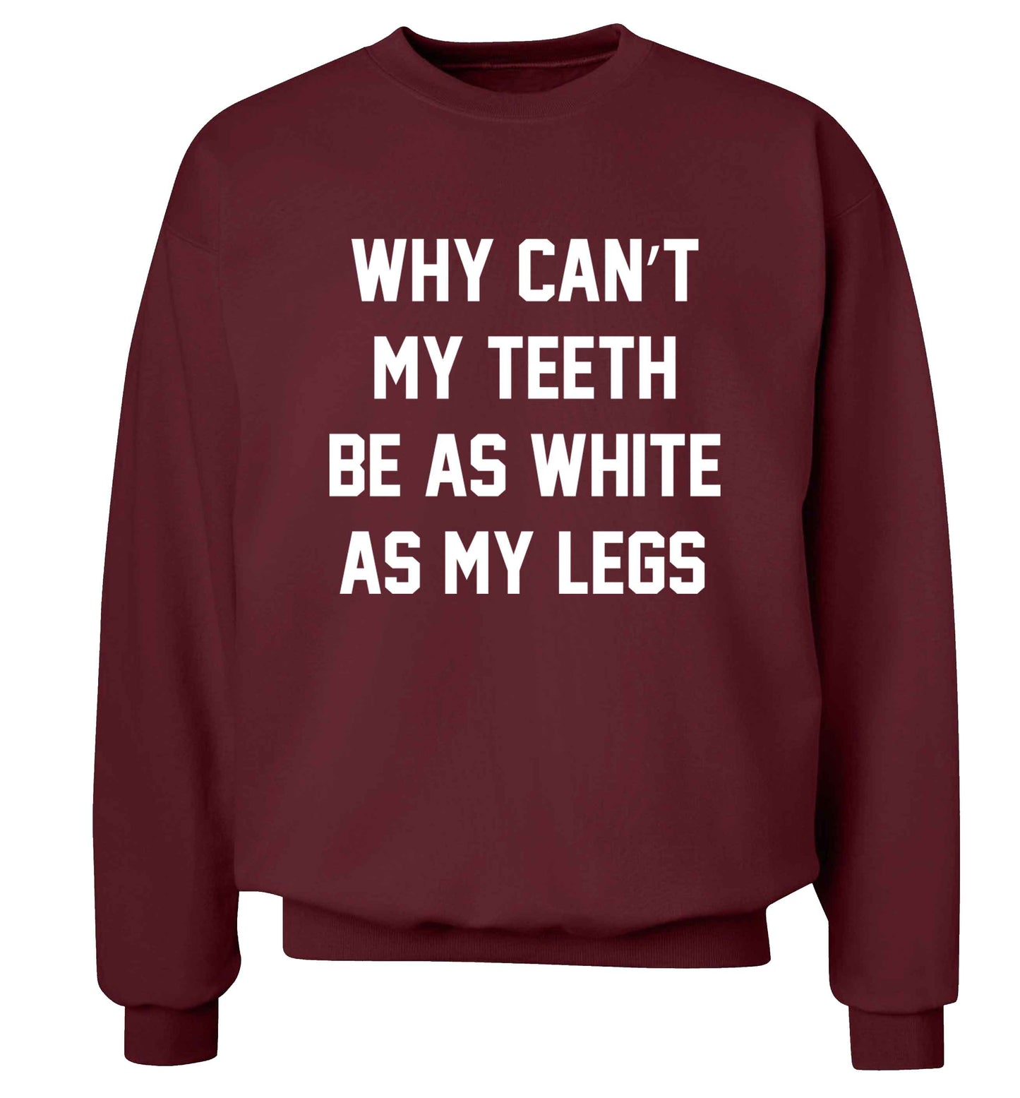 Why can't my teeth be as white as my legs Adult's unisex maroon Sweater 2XL