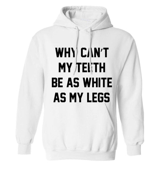 Why can't my teeth be as white as my legs adults unisex white hoodie 2XL