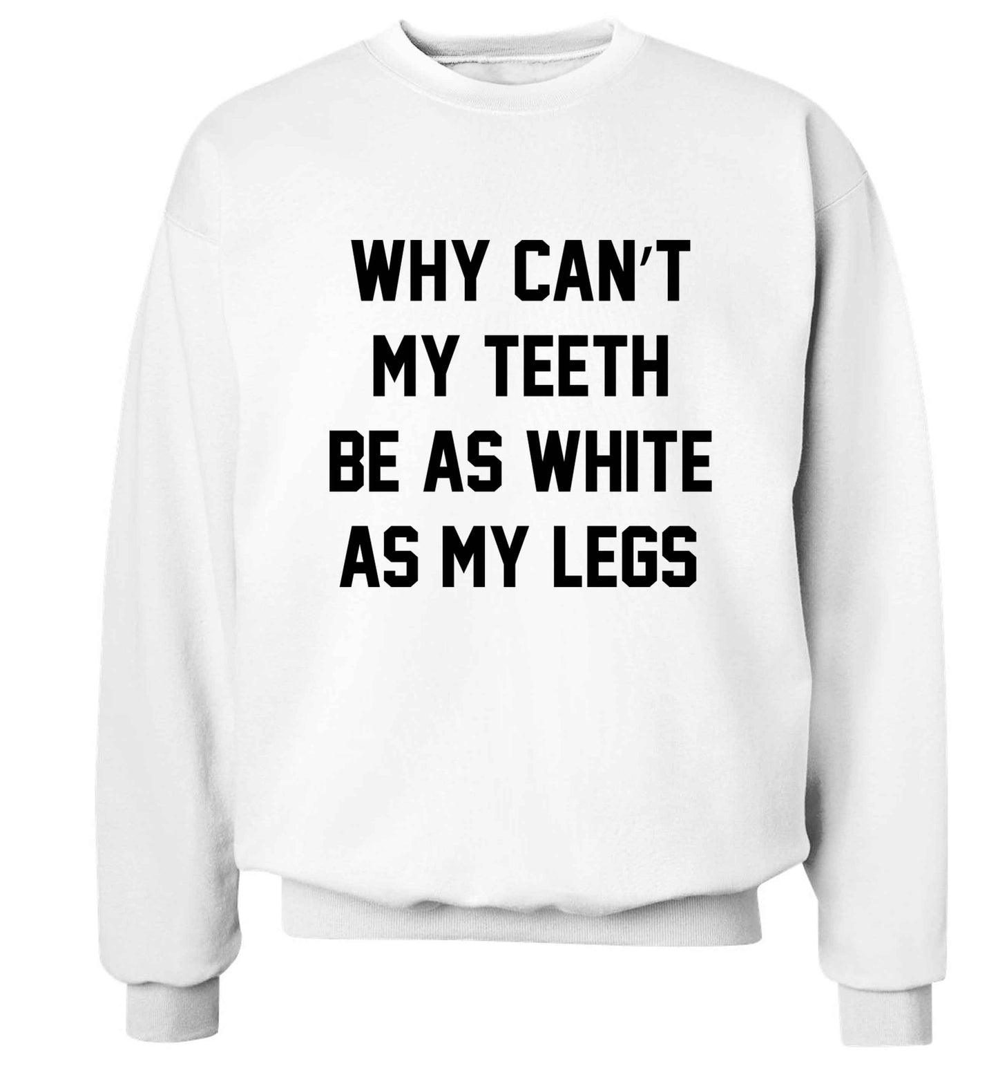Why can't my teeth be as white as my legs Adult's unisex white Sweater 2XL