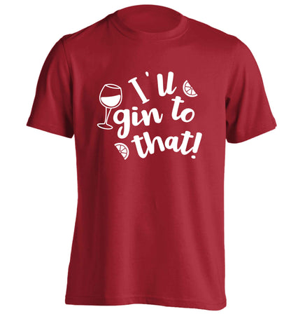 I'll gin to that! adults unisex red Tshirt 2XL