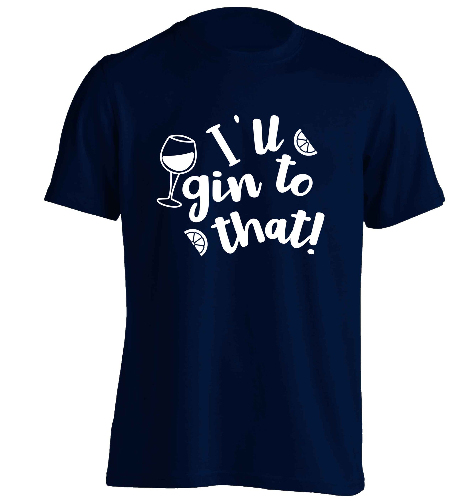 I'll gin to that! adults unisex navy Tshirt 2XL