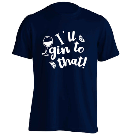 I'll gin to that! adults unisex navy Tshirt 2XL