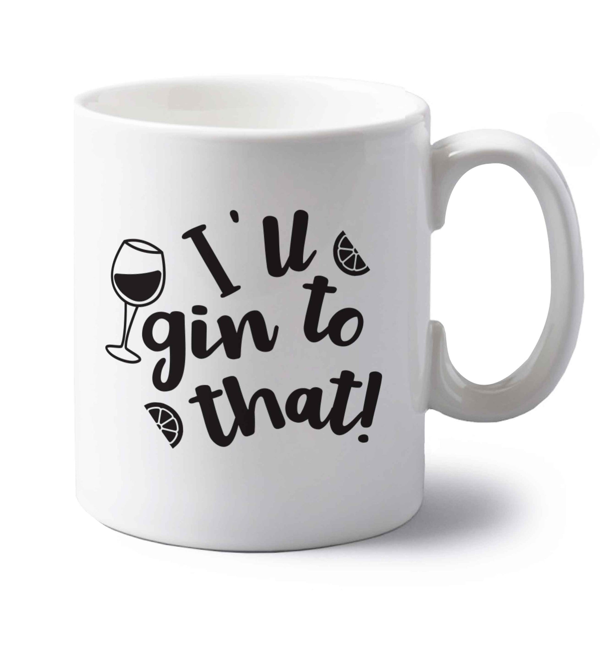 I'll gin to that! left handed white ceramic mug 