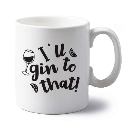 I'll gin to that! left handed white ceramic mug 