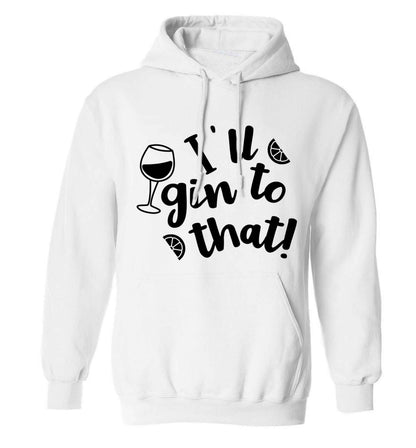 I'll gin to that! adults unisex white hoodie 2XL