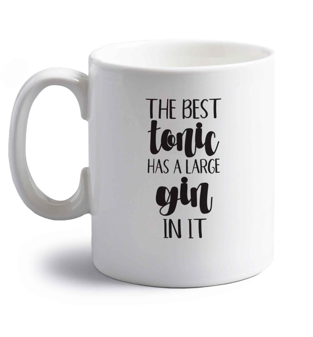 The best tonic has a large gin in it right handed white ceramic mug 