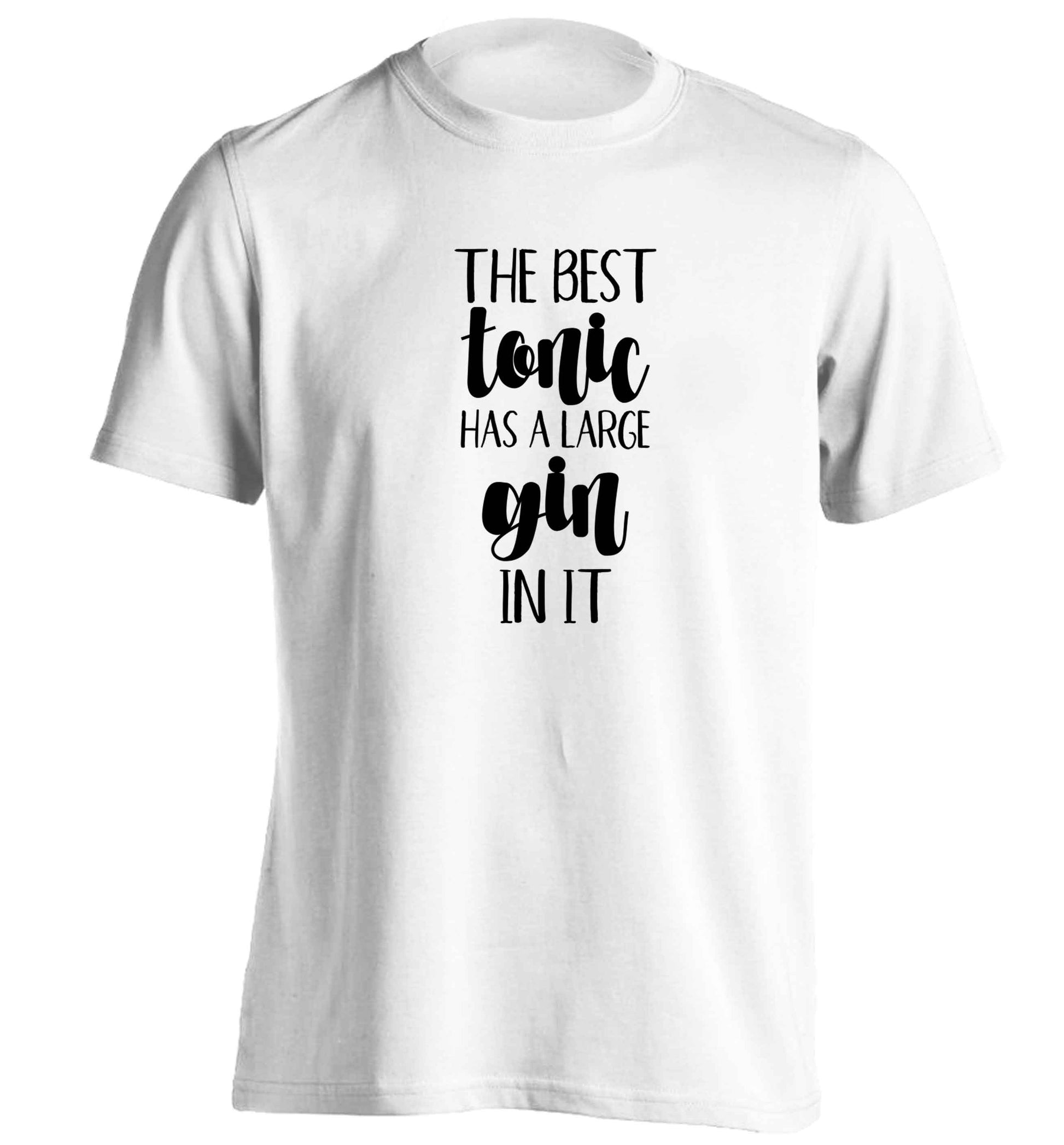 The best tonic has a large gin in it adults unisex white Tshirt 2XL