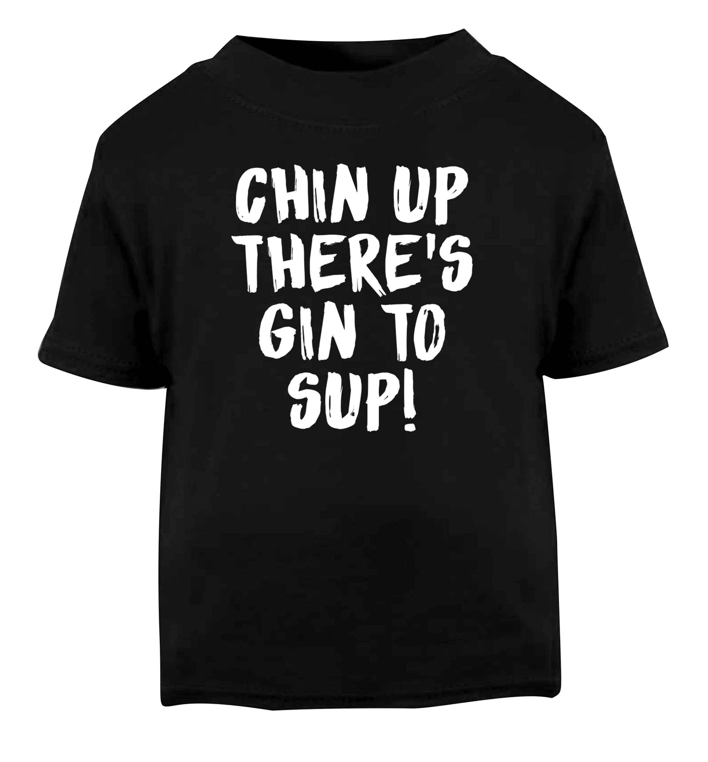 Chin up there's gin to sup Black Baby Toddler Tshirt 2 years