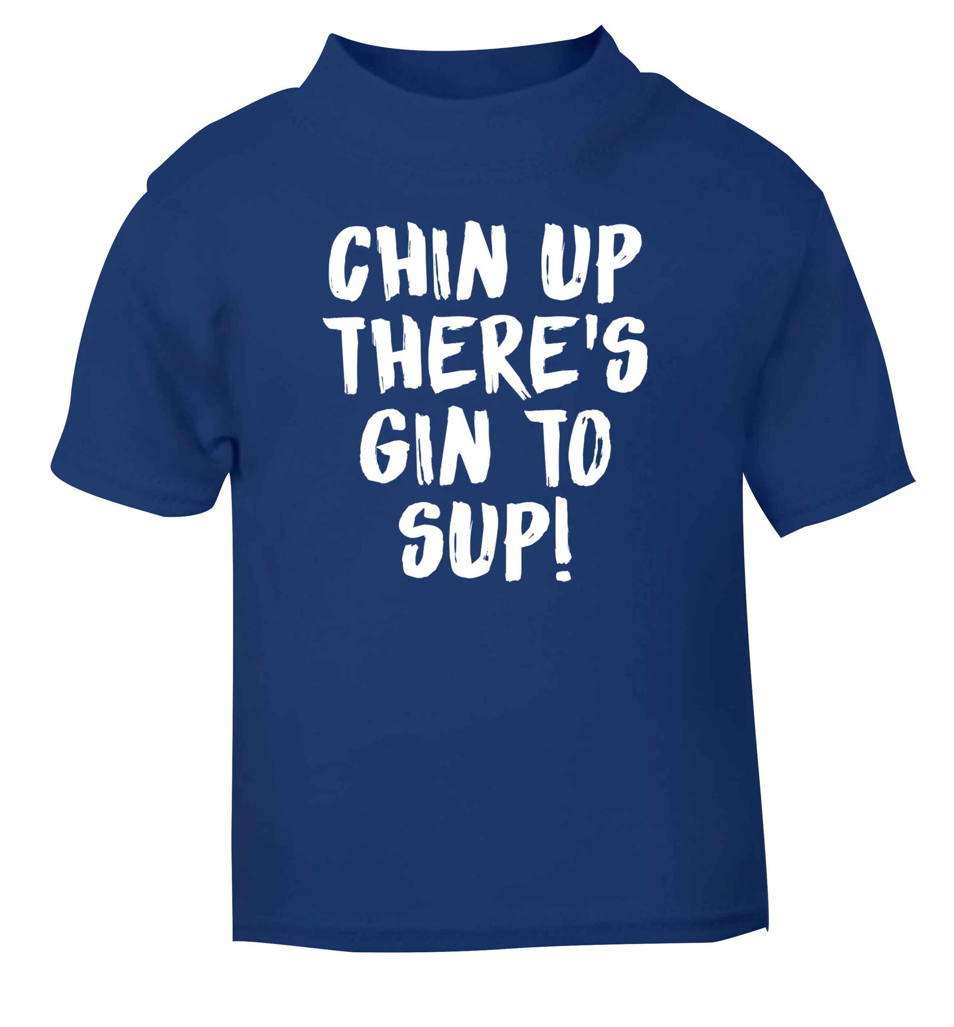 Chin up there's gin to sup blue Baby Toddler Tshirt 2 Years