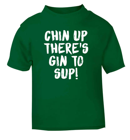 Chin up there's gin to sup green Baby Toddler Tshirt 2 Years