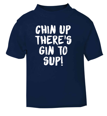 Chin up there's gin to sup navy Baby Toddler Tshirt 2 Years