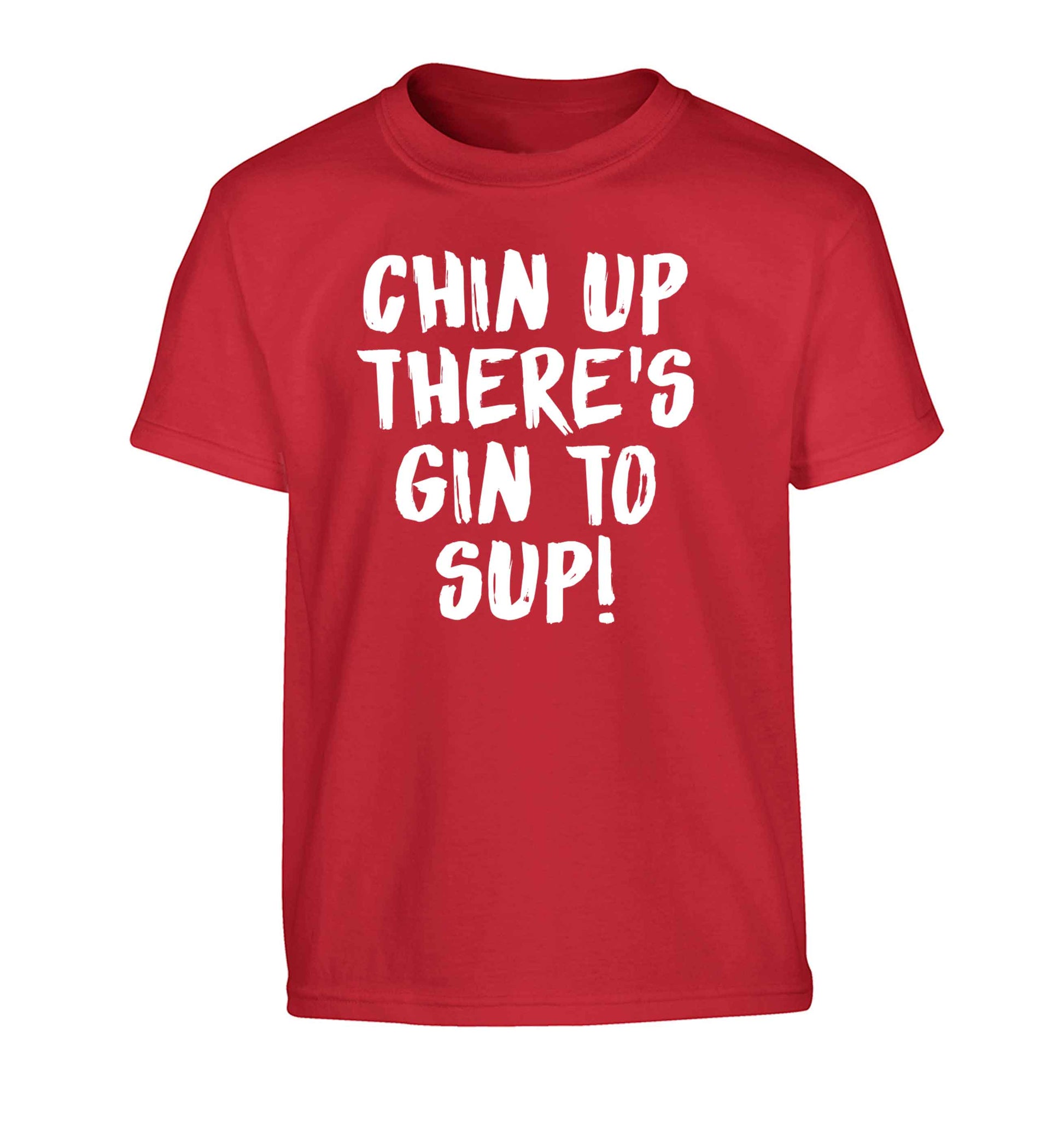 Chin up there's gin to sup Children's red Tshirt 12-13 Years