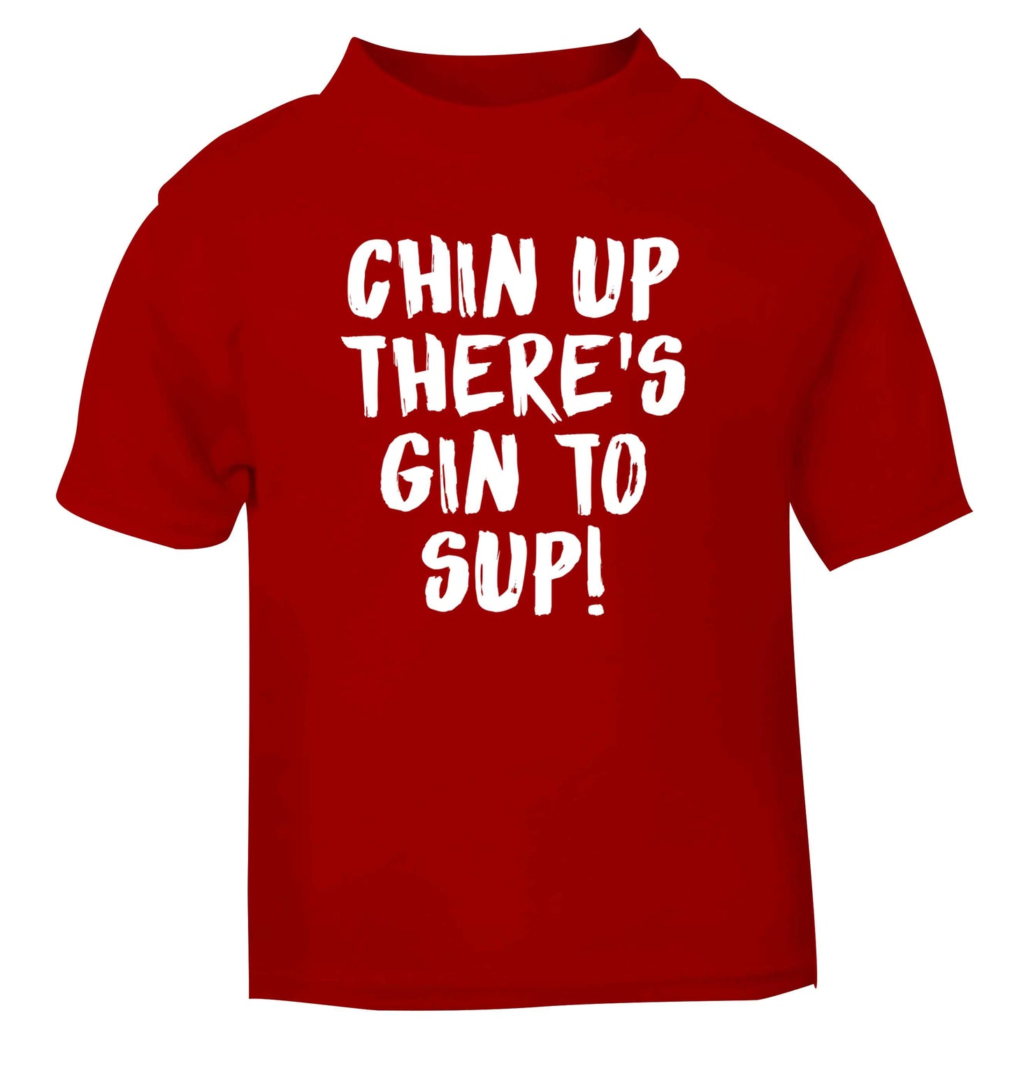 Chin up there's gin to sup red Baby Toddler Tshirt 2 Years