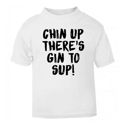 Chin up there's gin to sup white Baby Toddler Tshirt 2 Years