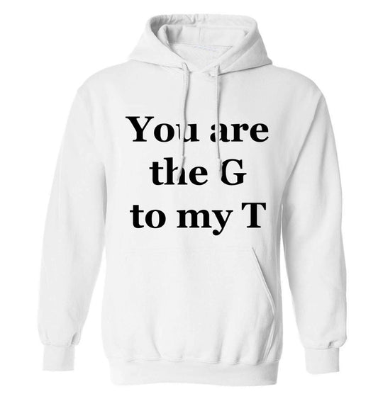 You are the G to my T adults unisex white hoodie 2XL