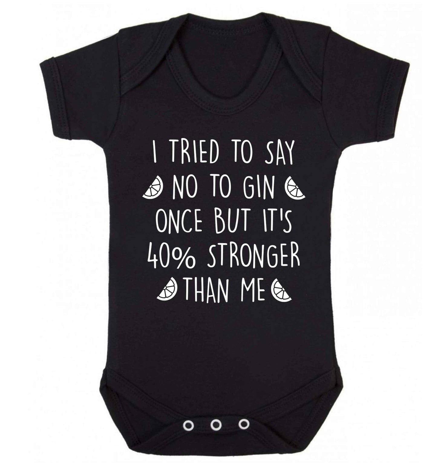 I tried to say no to gin once but it's 40% stronger than me Baby Vest black 18-24 months